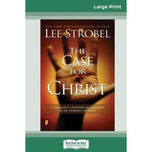 Case for Christ: A Journalists Personal Investigation of the Evidence for Jesus